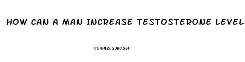 How Can A Man Increase Testosterone Level