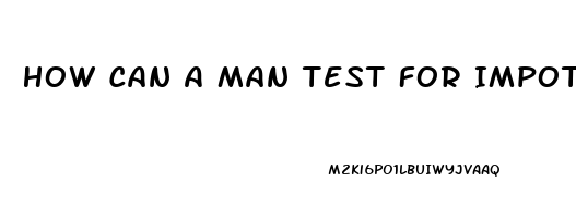 How Can A Man Test For Impotence