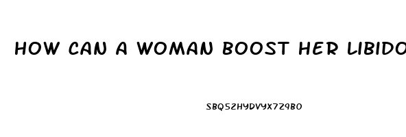 How Can A Woman Boost Her Libido