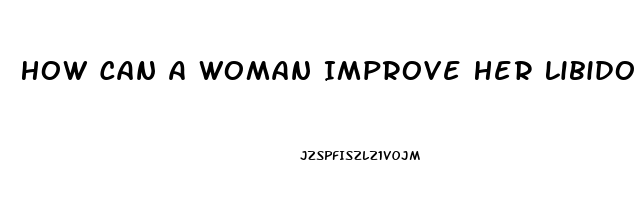 How Can A Woman Improve Her Libido