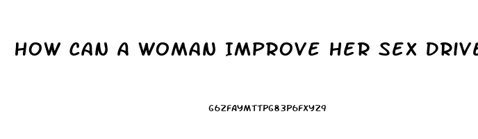 How Can A Woman Improve Her Sex Drive