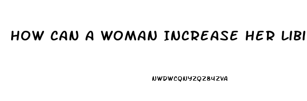 How Can A Woman Increase Her Libido Naturally