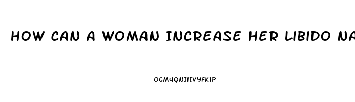 How Can A Woman Increase Her Libido Naturally