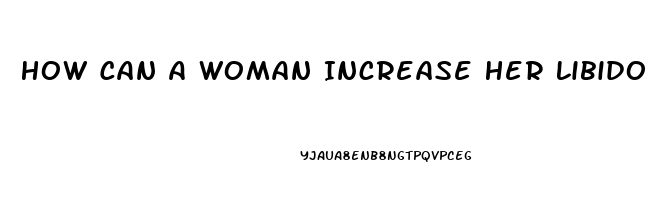 How Can A Woman Increase Her Libido Naturally