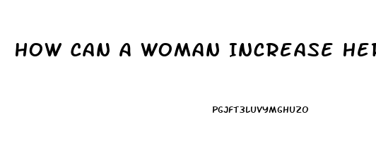 How Can A Woman Increase Her Sex Drive