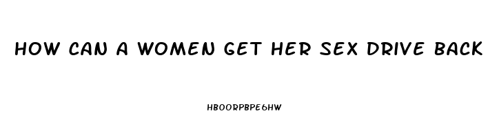 How Can A Women Get Her Sex Drive Back