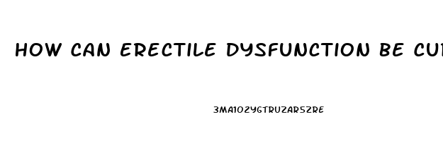 How Can Erectile Dysfunction Be Cured Permanently