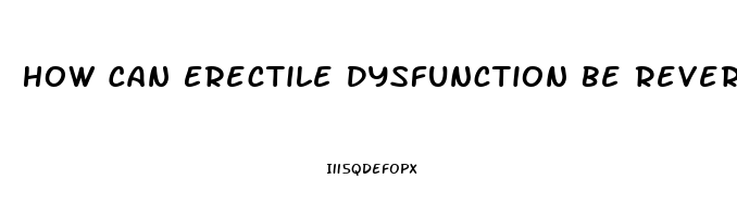 How Can Erectile Dysfunction Be Reversed