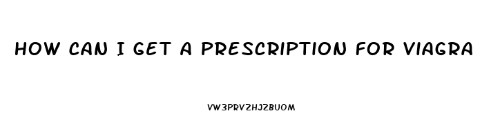 How Can I Get A Prescription For Viagra