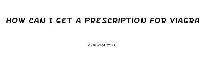 How Can I Get A Prescription For Viagra