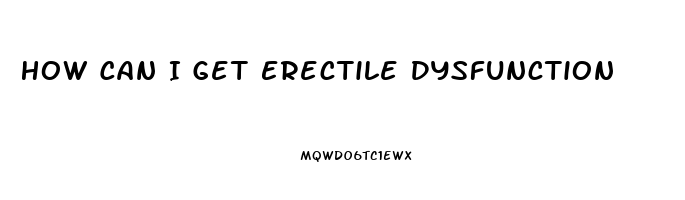 How Can I Get Erectile Dysfunction