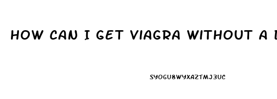 How Can I Get Viagra Without A Doctor