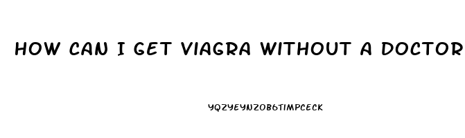 How Can I Get Viagra Without A Doctor