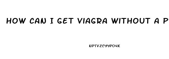 How Can I Get Viagra Without A Prescription