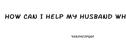 How Can I Help My Husband Who Has Erectile Dysfunction