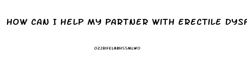 How Can I Help My Partner With Erectile Dysfunction