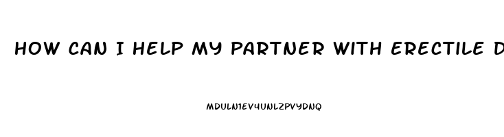 How Can I Help My Partner With Erectile Dysfunction