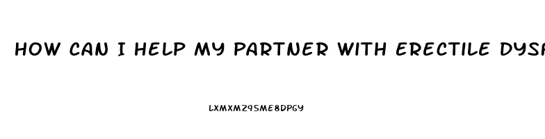 How Can I Help My Partner With Erectile Dysfunction