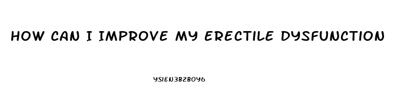 How Can I Improve My Erectile Dysfunction