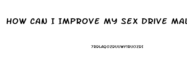 How Can I Improve My Sex Drive Male