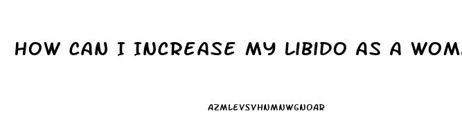 How Can I Increase My Libido As A Woman