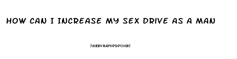 How Can I Increase My Sex Drive As A Man