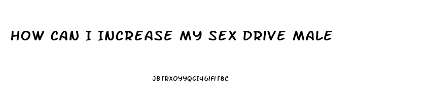 How Can I Increase My Sex Drive Male