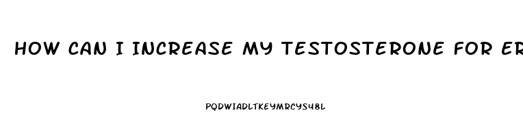 How Can I Increase My Testosterone For Erectile Dysfunction