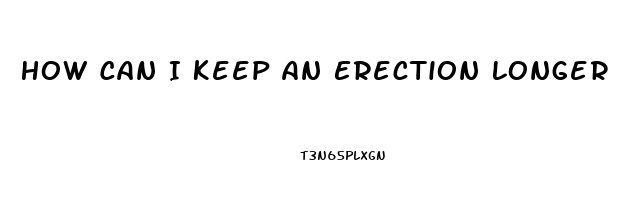 How Can I Keep An Erection Longer