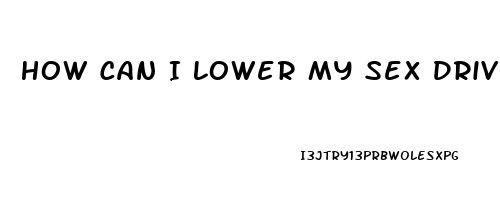 How Can I Lower My Sex Drive