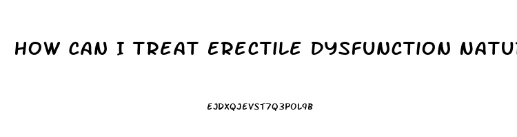 How Can I Treat Erectile Dysfunction Naturally