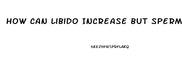 How Can Libido Increase But Sperm Count Be Reduced