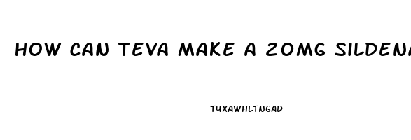 How Can Teva Make A 20mg Sildenafil