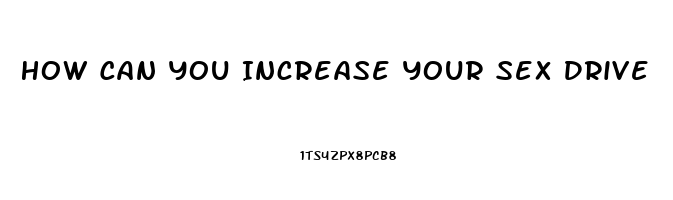 How Can You Increase Your Sex Drive