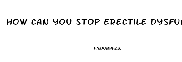 How Can You Stop Erectile Dysfunction