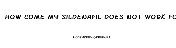 How Come My Sildenafil Does Not Work For Ed
