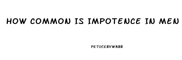 How Common Is Impotence In Men Over 65