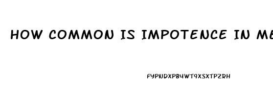 How Common Is Impotence In Men Over 65