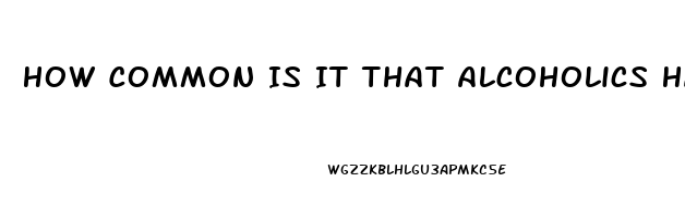 How Common Is It That Alcoholics Have Impotence