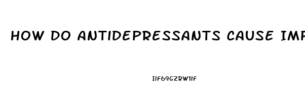 How Do Antidepressants Cause Impotence