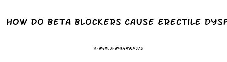 How Do Beta Blockers Cause Erectile Dysfunction