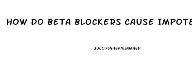 How Do Beta Blockers Cause Impotence