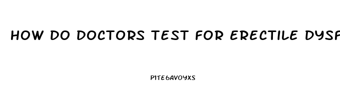 How Do Doctors Test For Erectile Dysfunction