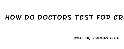 How Do Doctors Test For Erectile Dysfunction