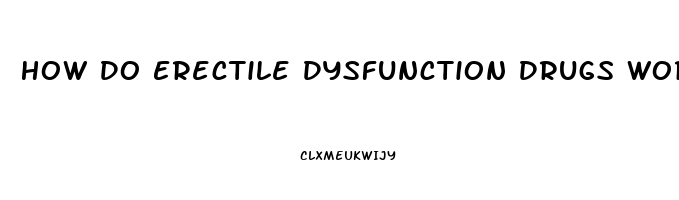 How Do Erectile Dysfunction Drugs Work