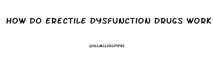 How Do Erectile Dysfunction Drugs Work