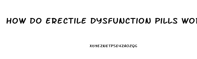 How Do Erectile Dysfunction Pills Work