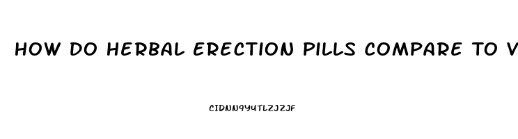 How Do Herbal Erection Pills Compare To Viagra