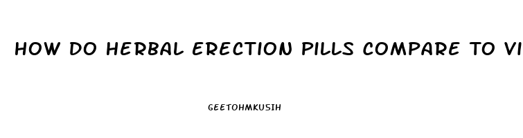 How Do Herbal Erection Pills Compare To Viagra