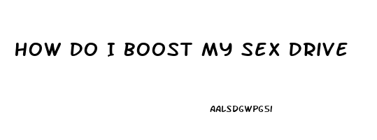 How Do I Boost My Sex Drive